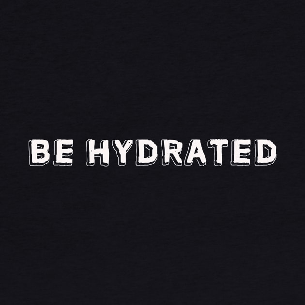 Be hydrated with water by Jhontee